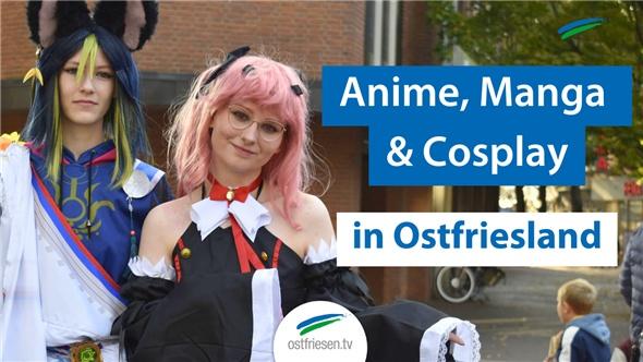 Wie viel Japan steckt in Ostfriesland? Anime, Manga und Cosplay in Ostfriesland!