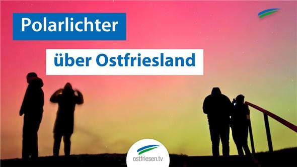 Polarlichter über Ostfriesland – Nordsee von Norden bis nach Norderney im bunten Licht